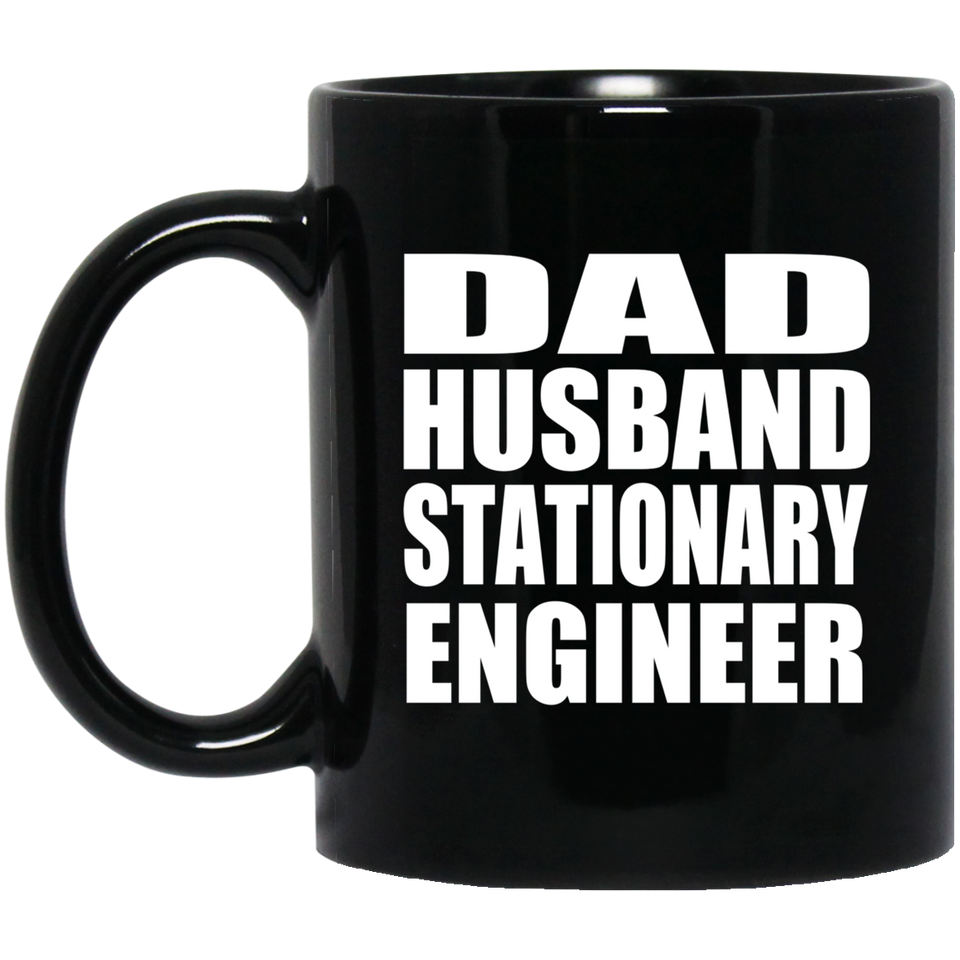 Dad Husband Stationary Engineer - 11oz Coffee Mug Black