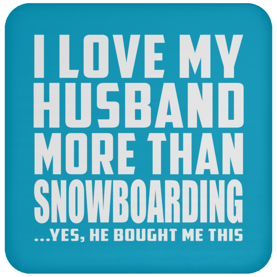 I Love My Husband More Than Snowboarding - Drink Coaster