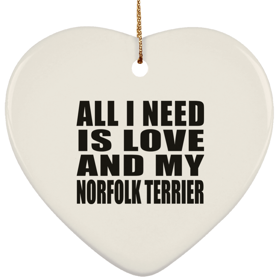 All I Need Is Love And My Norfolk Terrier - Heart Ornament