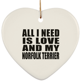 All I Need Is Love And My Norfolk Terrier - Heart Ornament