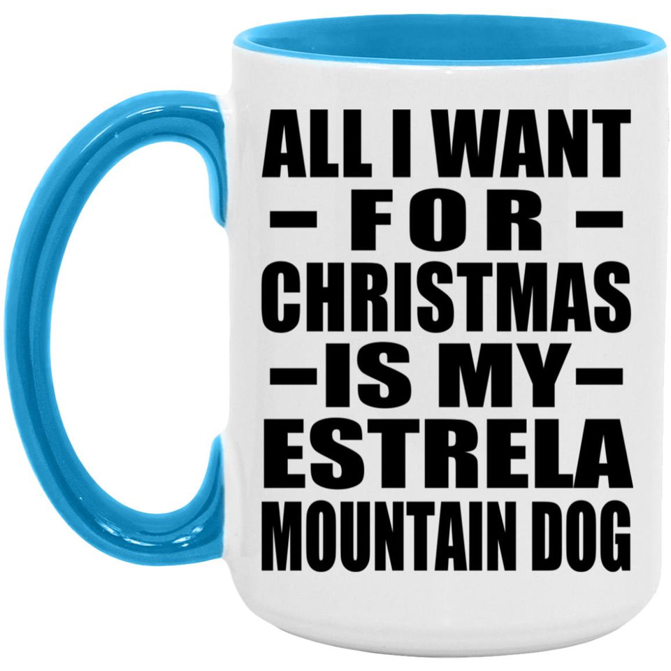 All I Want For Christmas Is My Estrela Mountain Dog - 15oz Accent Mug Blue