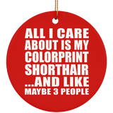 All I Care About Is My Colorprint Shorthair - Circle Ornament