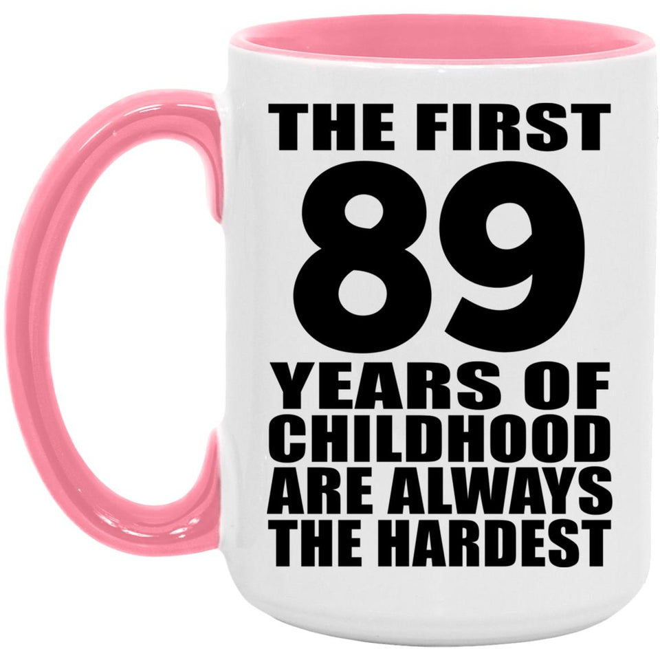 89th Birthday First 89 Years of Childhood Are The Hardest - 15oz Accent Mug Pink
