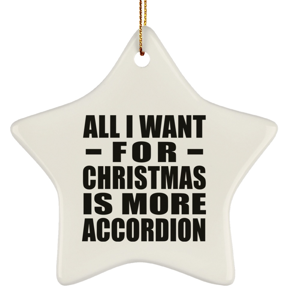 All I Want For Christmas Is More Accordion - Star Ornament