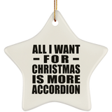 All I Want For Christmas Is More Accordion - Star Ornament