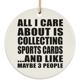 All I Care About Is Collecting Sports Cards - Circle Ornament