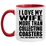 I Love My Wife More Than Collecting Coasters - 11oz Accent Mug Red