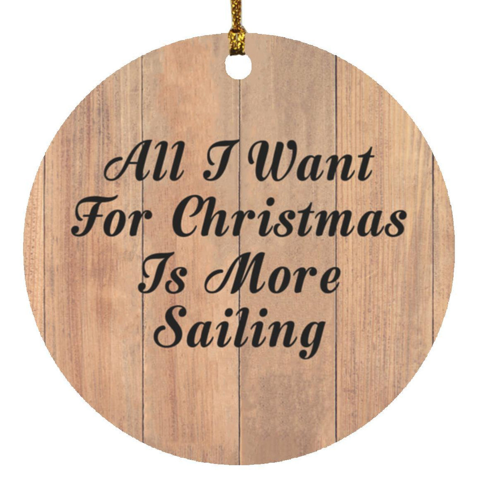 All I Want For Christmas Is More Sailing - Circle Ornament C