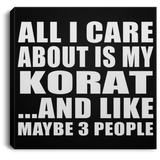 All I Care About Is My Korat - Canvas Square