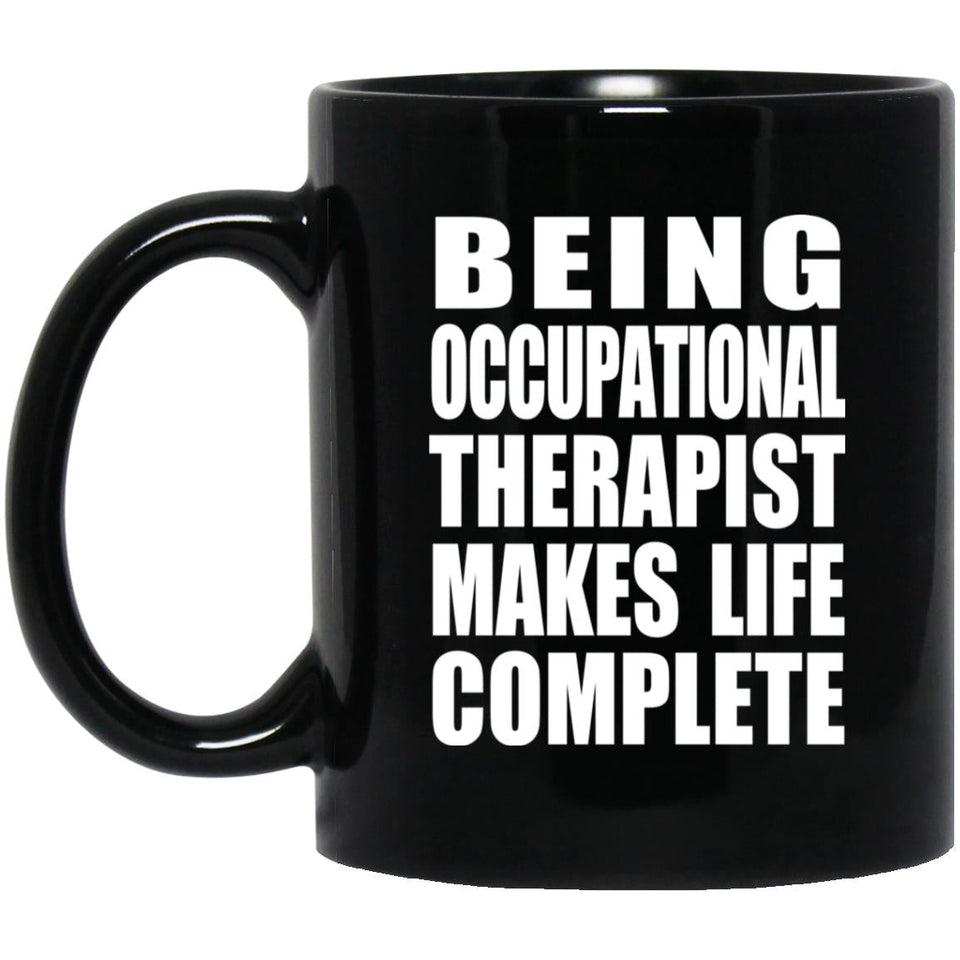 Being Occupational Therapist Makes Life Complete - 11oz Coffee Mug Black