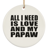 All I Need Is Love And My Papaw - Circle Ornament
