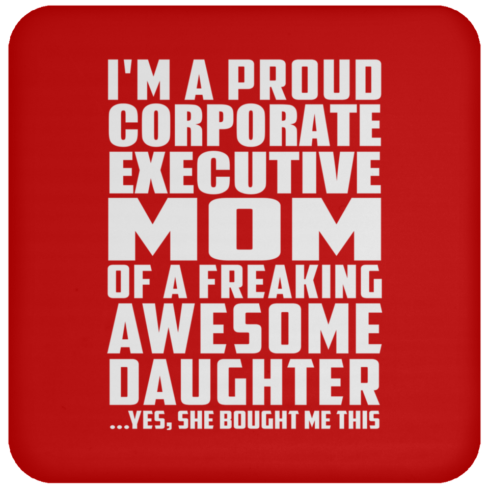 Proud Corporate Executive Mom Of Awesome Daughter - Drink Coaster
