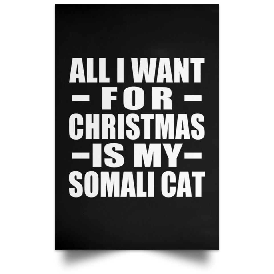 All I Want For Christmas Is My Somali Cat - Poster Portrait
