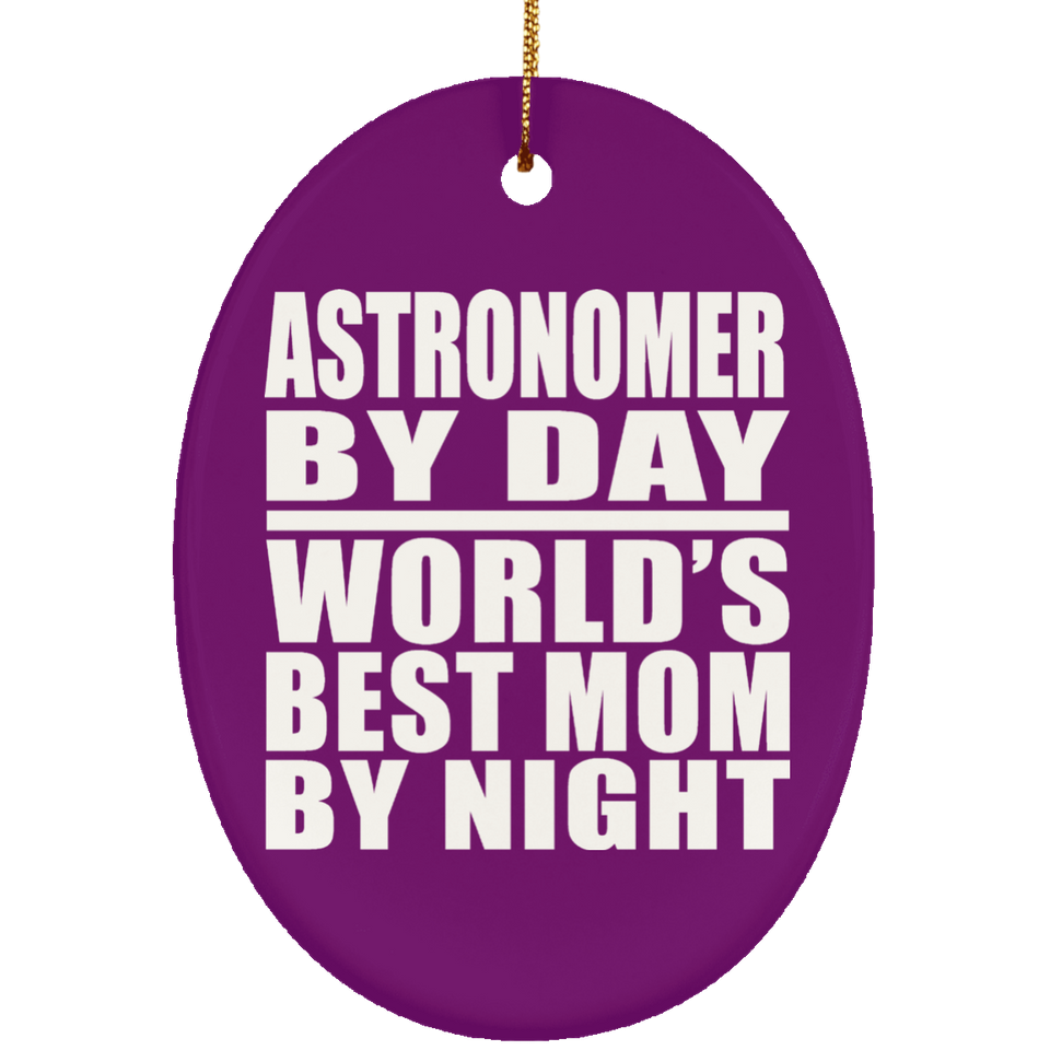 Astronomer By Day World's Best Mom By Night - Oval Ornament