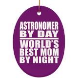 Astronomer By Day World's Best Mom By Night - Oval Ornament