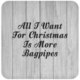 All I Want For Christmas Is More Bagpipes - Drink Coaster F