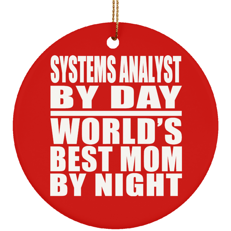 Systems Analyst By Day World's Best Mom By Night - Circle Ornament