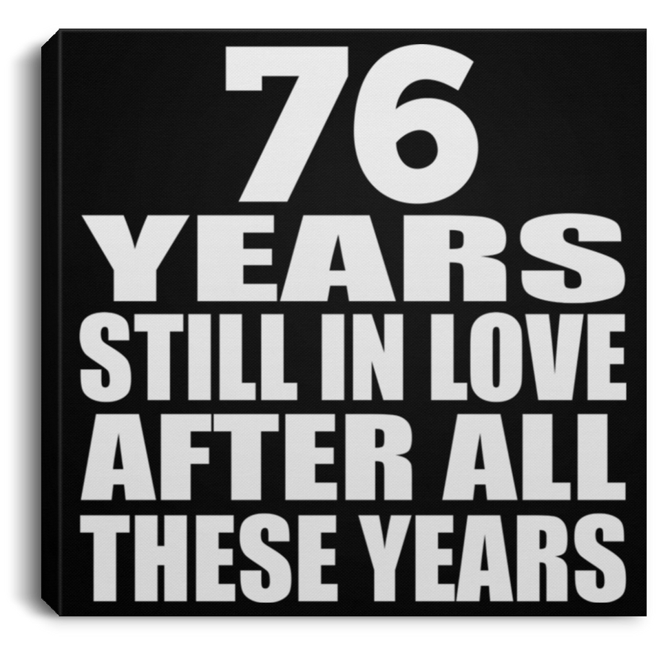 76th Anniversary 76 Years Still In Love After These Years - Canvas Square