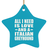 All I Need Is Love And A Italian Greyhound - Star Ornament