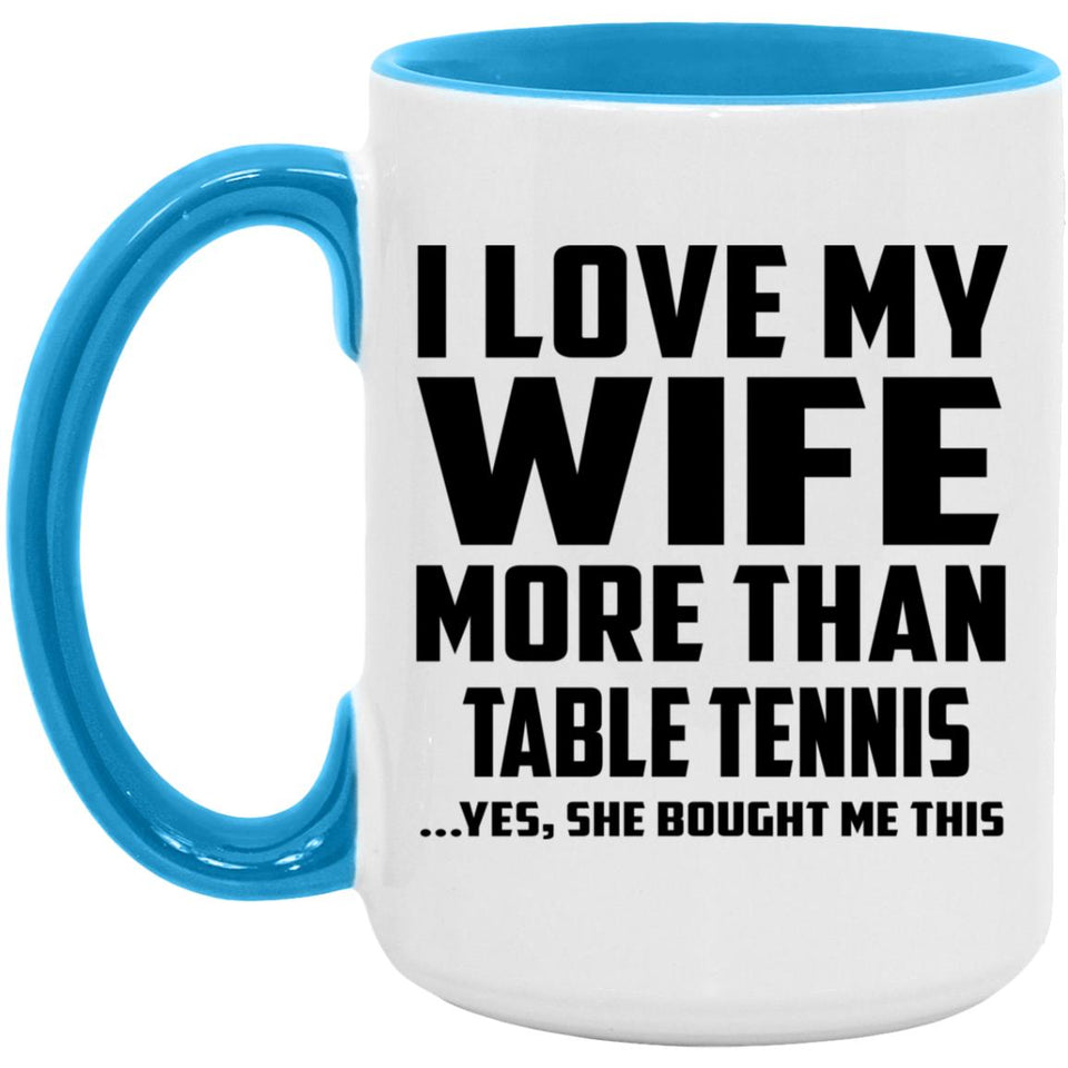 I Love My Wife More Than Table Tennis - 15oz Accent Mug Blue
