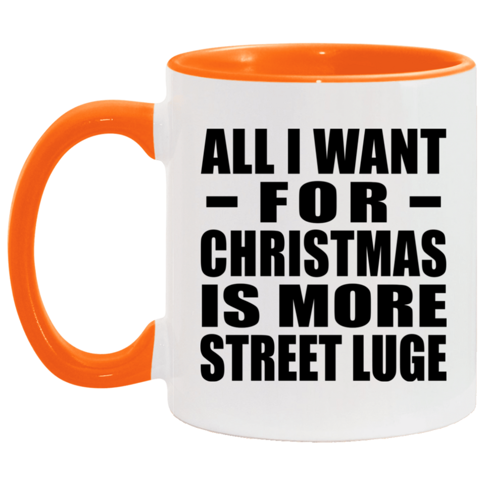 All I Want For Christmas Is More Street Luge - 11oz Accent Mug Orange