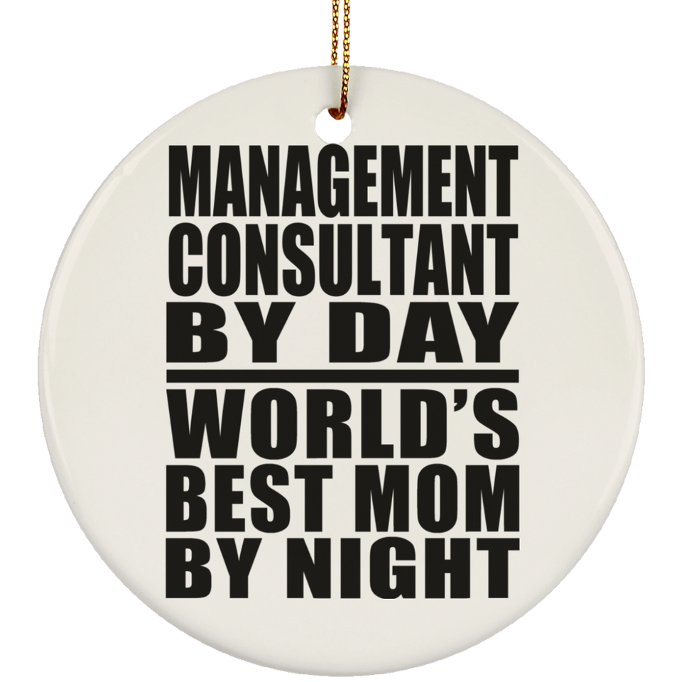 Management Consultant By Day World's Best Mom By Night - Circle Ornament