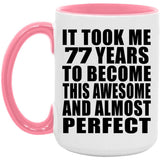 77th Birthday Took 77 Years To Become Awesome & Perfect - 15oz Accent Mug Pink