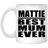 Mattie Best Mum Ever - 11 Oz Coffee Mug