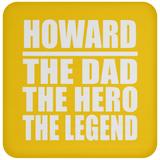 Howard The Dad The Hero The Legend - Drink Coaster