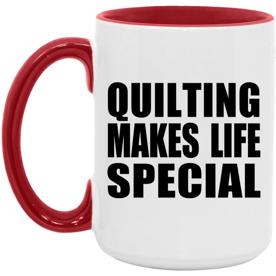 Quilting Makes Life Special - 15oz Accent Mug Red
