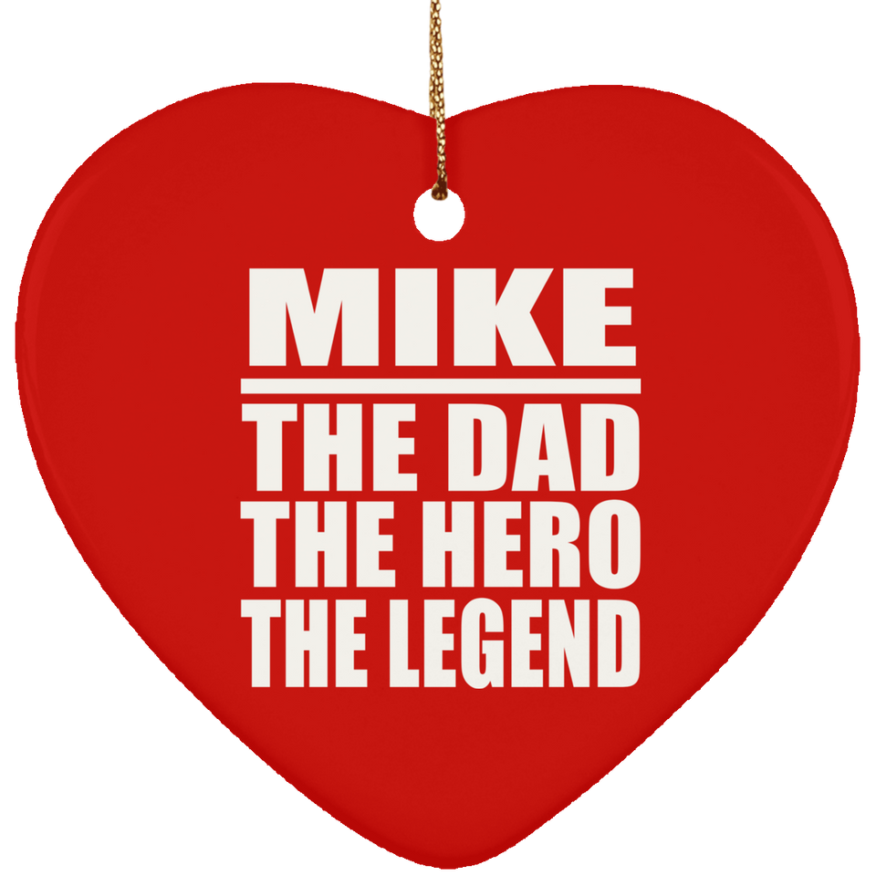 Mike The Dad The Hero The Legend - Heart Ornament