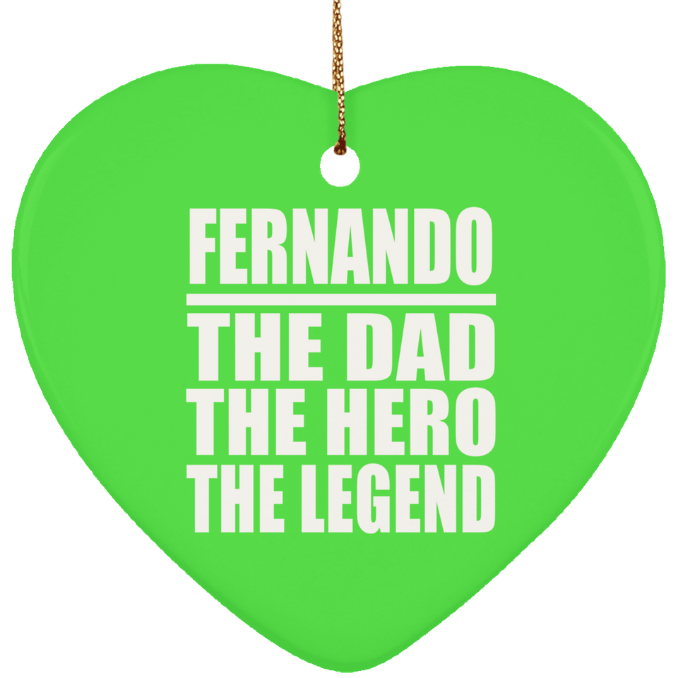 Fernando The Dad The Hero The Legend - Heart Ornament