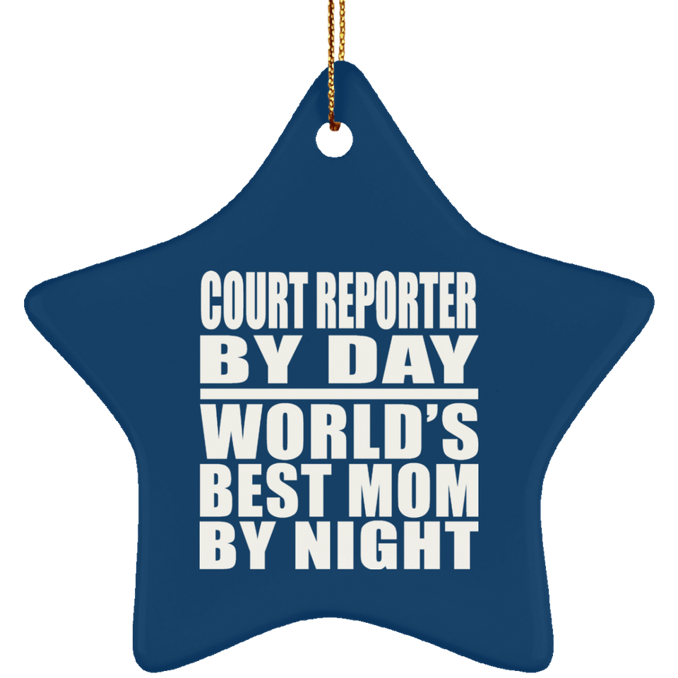 Court Reporter By Day World's Best Mom By Night - Star Ornament