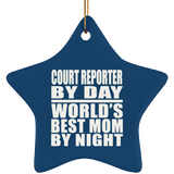 Court Reporter By Day World's Best Mom By Night - Star Ornament