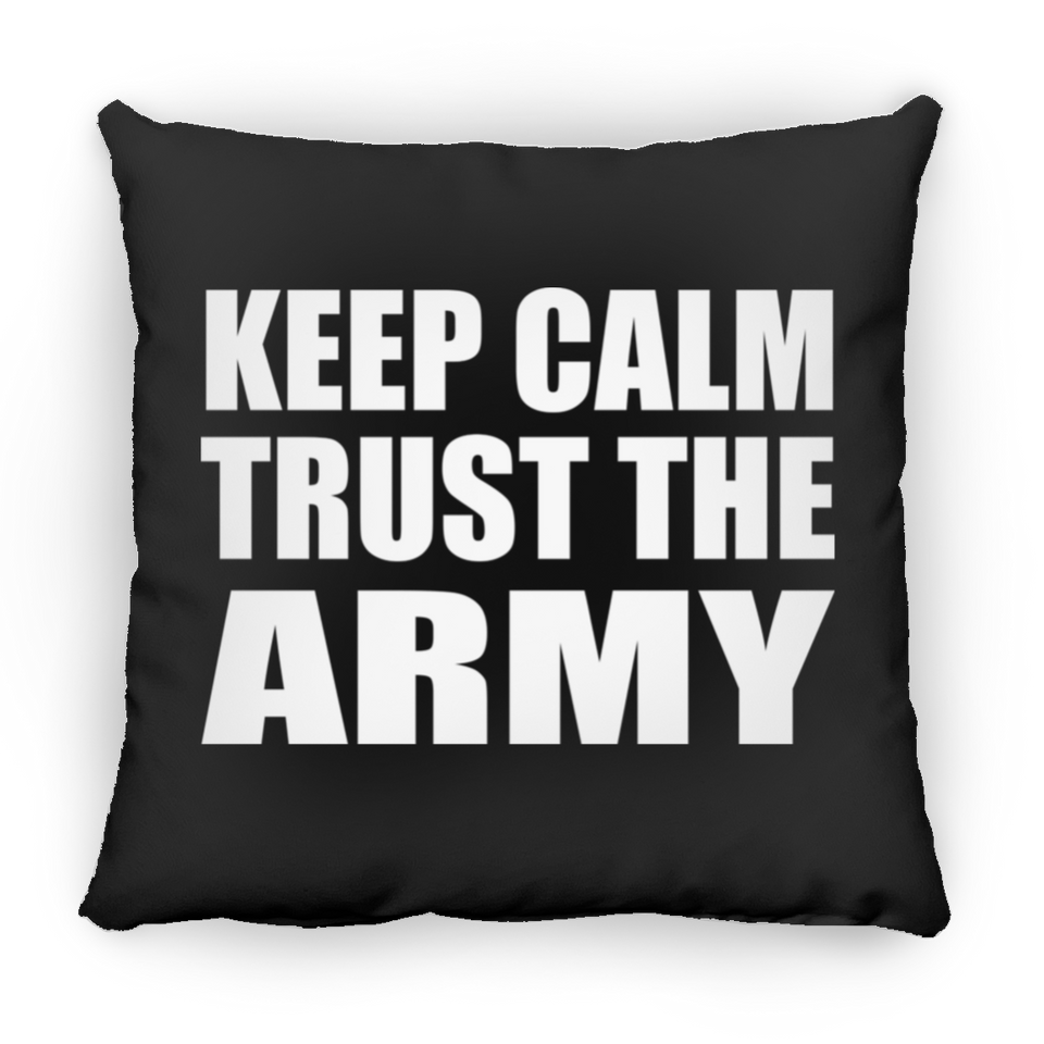 Keep Calm and Trust The Army - Throw Pillow Black