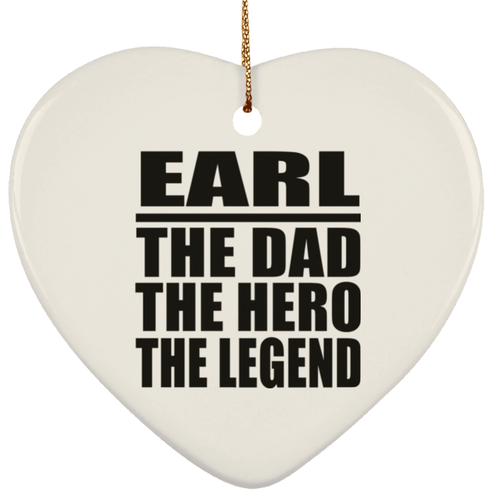 Earl The Dad The Hero The Legend - Heart Ornament