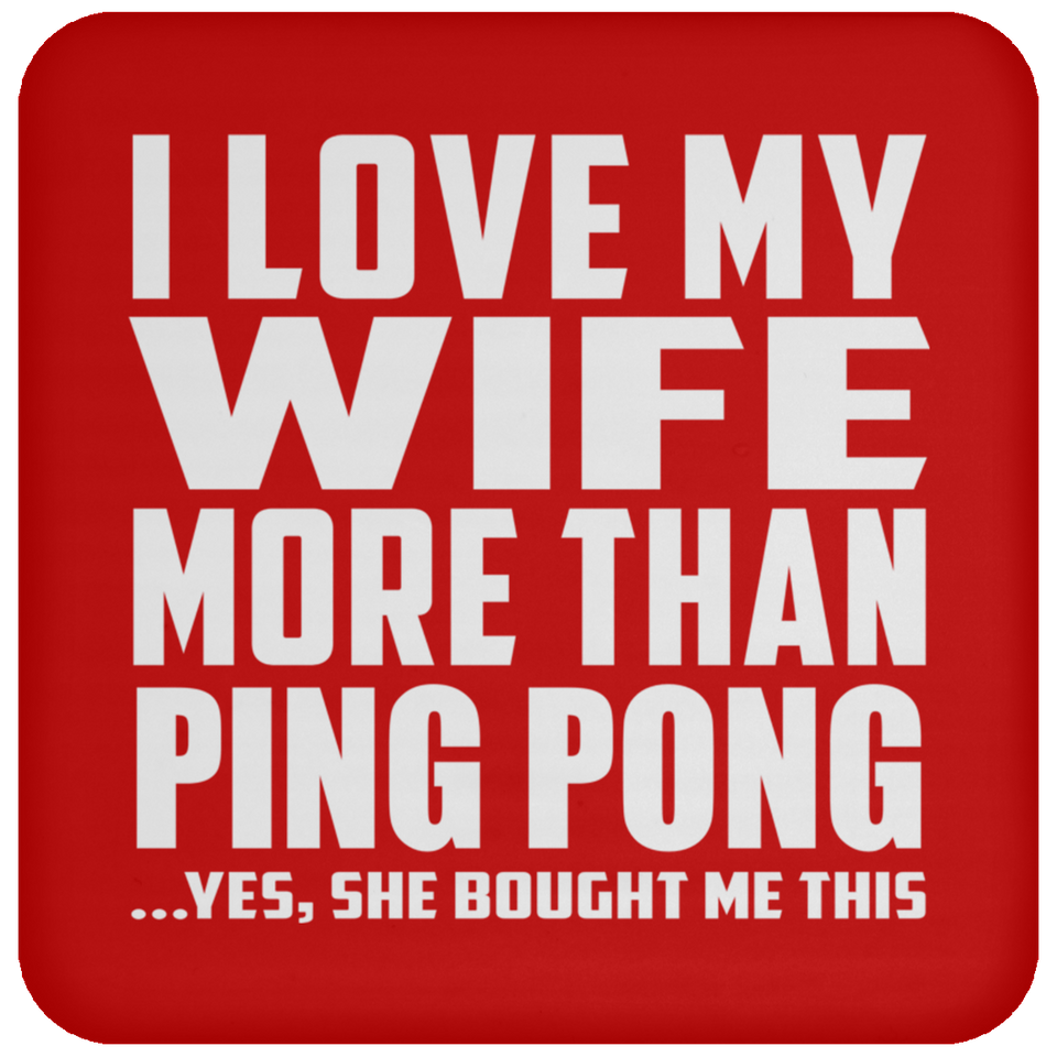 I Love My Wife More Than Ping Pong - Drink Coaster
