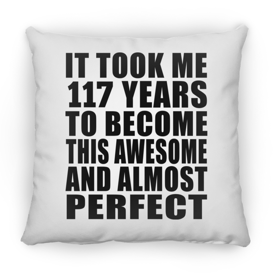 117th Birthday Took 117 Years To Become Awesome & Perfect - Throw Pillow