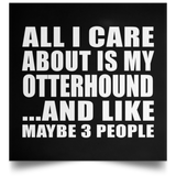 All I Care About Is My Otterhound - Poster Square