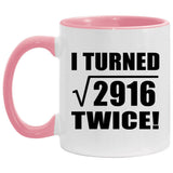 108th Birthday I Turned Square Root of 2916 Twice - 11oz Accent Mug Pink