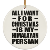All I Want For Christmas Is My Himalayan Persian - Circle Ornament