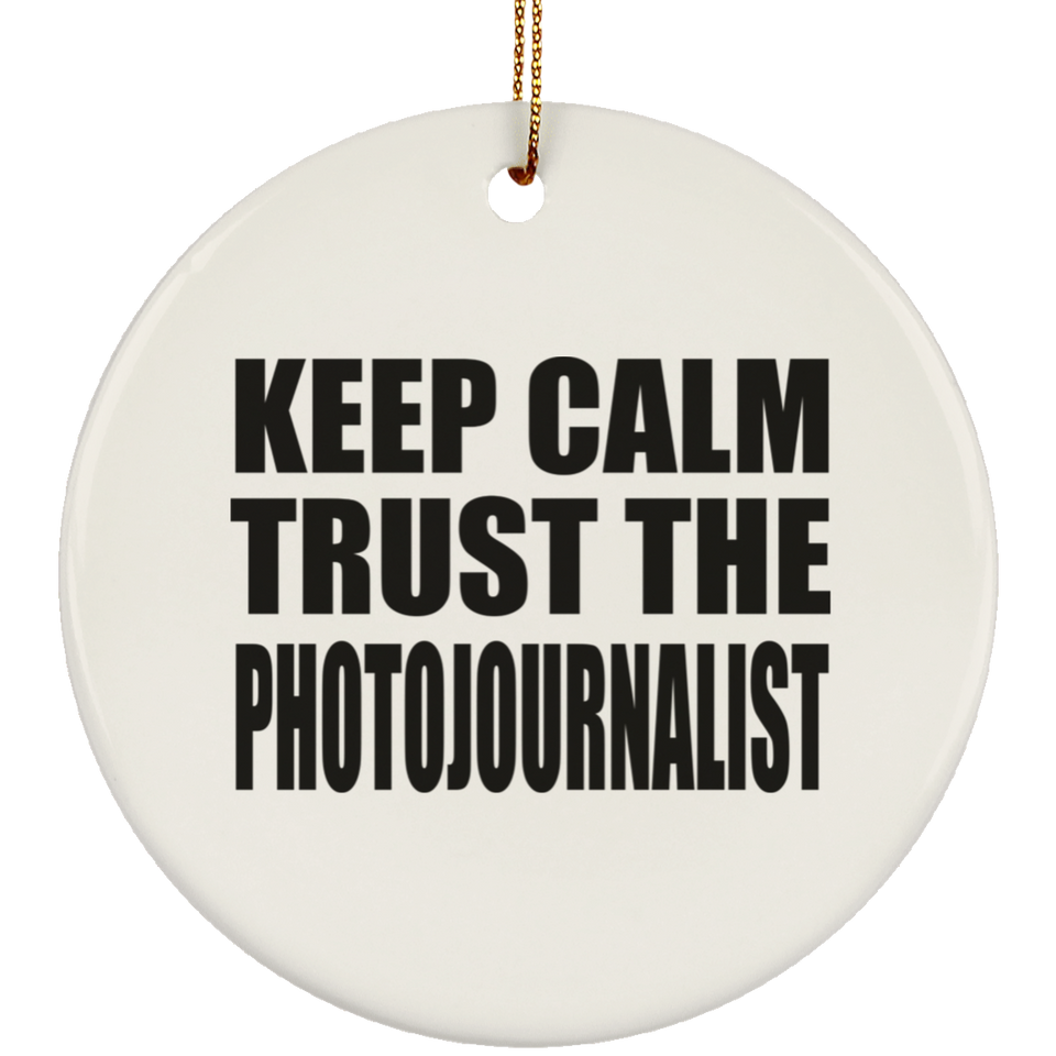 Keep Calm and Trust The Photojournalist - Circle Ornament
