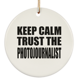 Keep Calm and Trust The Photojournalist - Circle Ornament