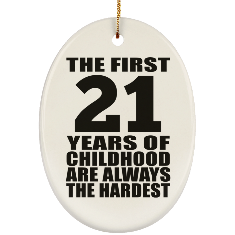 21st Birthday First 21 Years of Childhood Are The Hardest - Oval Ornament