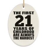 21st Birthday First 21 Years of Childhood Are The Hardest - Oval Ornament