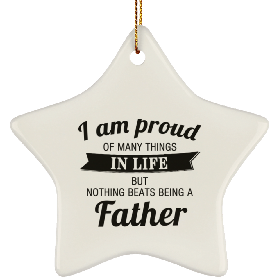 Proud of Many Things In Life, Nothing Beats Being a Father - Star Ornament