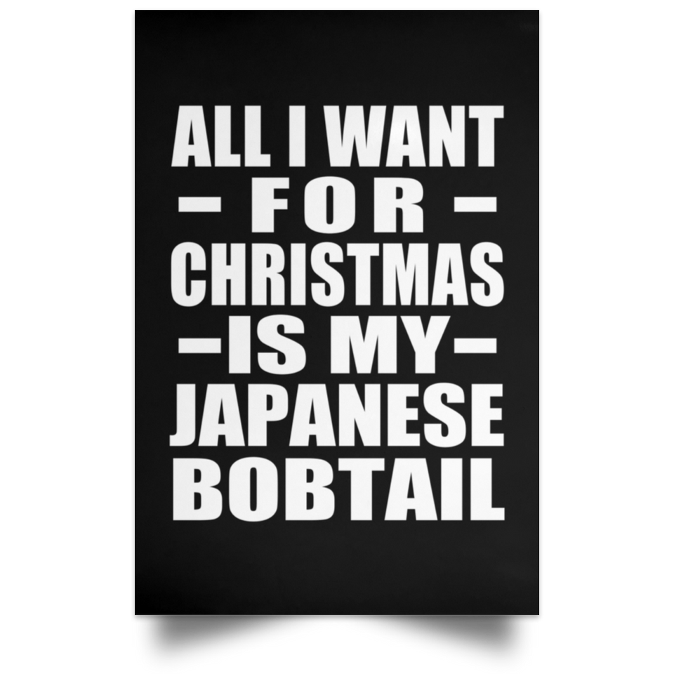 All I Want For Christmas Is My Japanese Bobtail - Poster Portrait