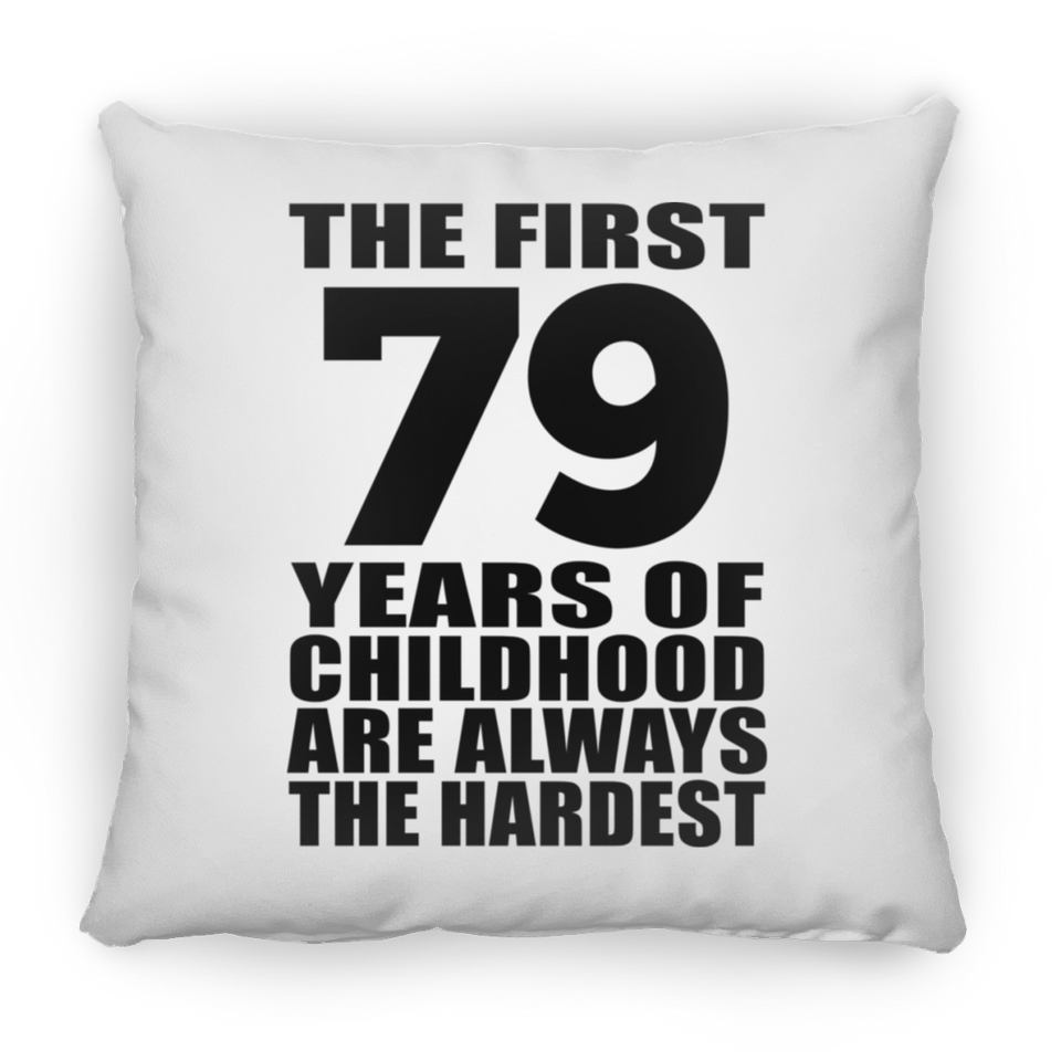 79th Birthday First 79 Years of Childhood Are The Hardest - Throw Pillow