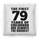 79th Birthday First 79 Years of Childhood Are The Hardest - Throw Pillow