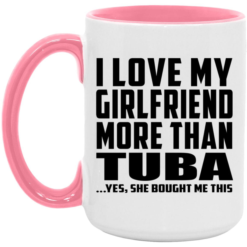 I Love My Girlfriend More Than Tuba - 15oz Accent Mug Pink
